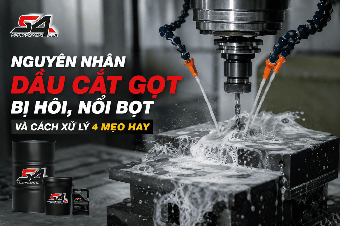 Nguyên Nhân Dầu Cắt Gọt Bị Hôi, Nổi Bọt Và Cách Xử Lý: 4 Mẹo Hay