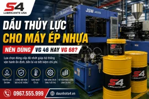 Dầu thủy lực cho máy ép nhựa VG 46 hay VG 68 S4